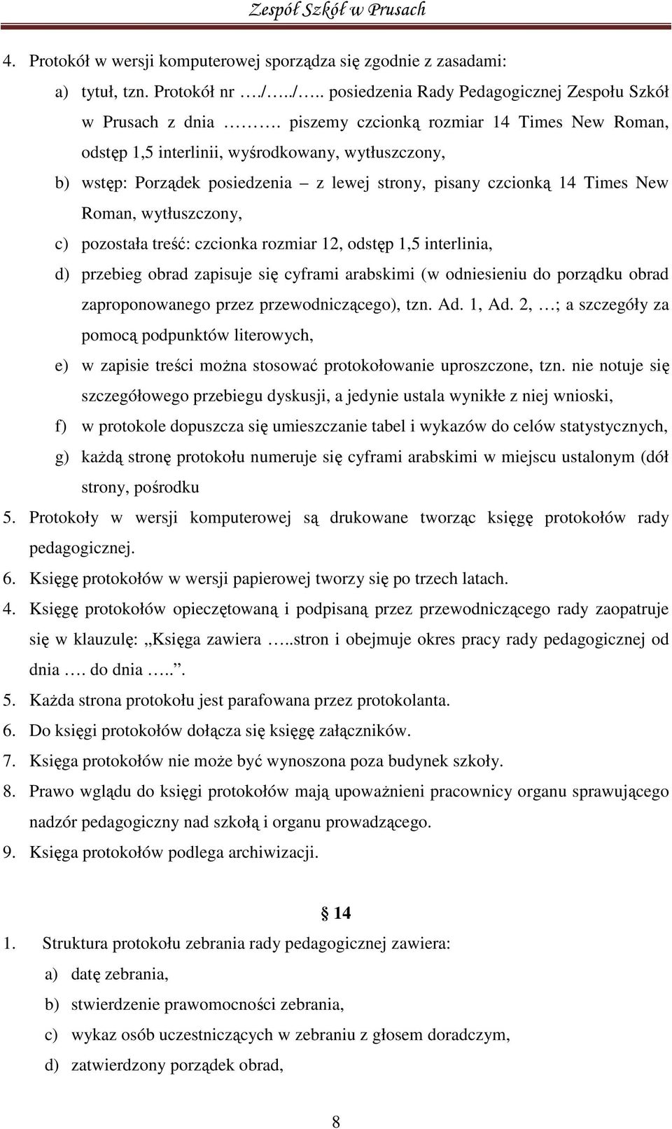 pozostała treść: czcionka rozmiar 12, odstęp 1,5 interlinia, d) przebieg obrad zapisuje się cyframi arabskimi (w odniesieniu do porządku obrad zaproponowanego przez przewodniczącego), tzn. Ad. 1, Ad.