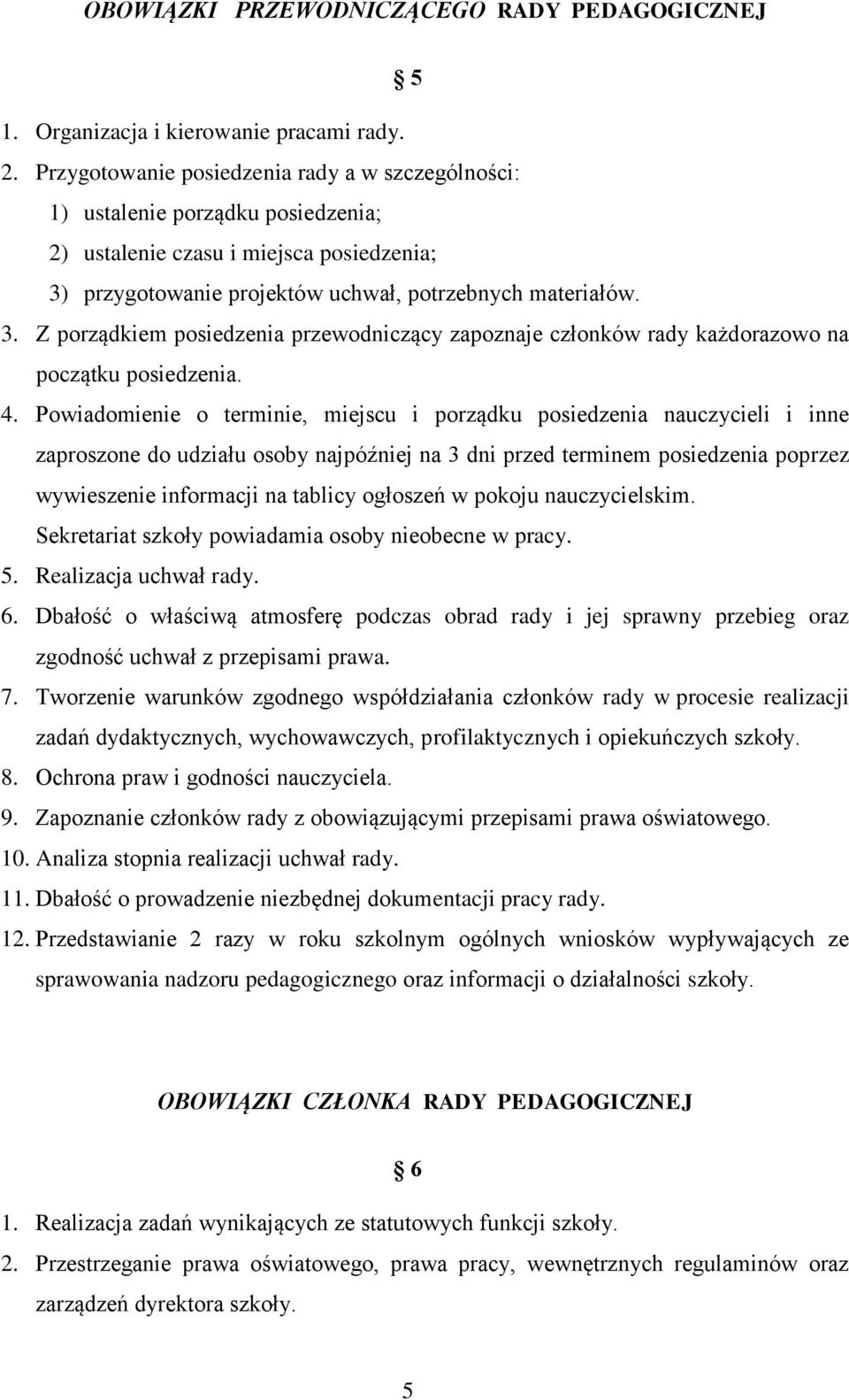 przygotowanie projektów uchwał, potrzebnych materiałów. 3. Z porządkiem posiedzenia przewodniczący zapoznaje członków rady każdorazowo na początku posiedzenia. 4.