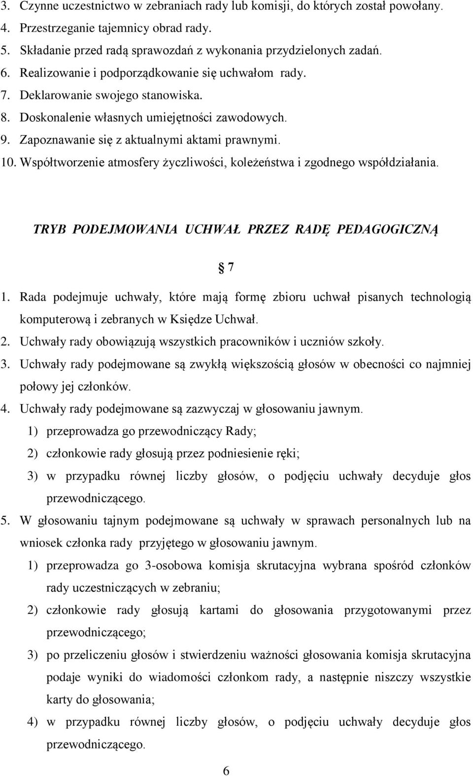 Współtworzenie atmosfery życzliwości, koleżeństwa i zgodnego współdziałania. TRYB PODEJMOWANIA UCHWAŁ PRZEZ RADĘ PEDAGOGICZNĄ 7 1.