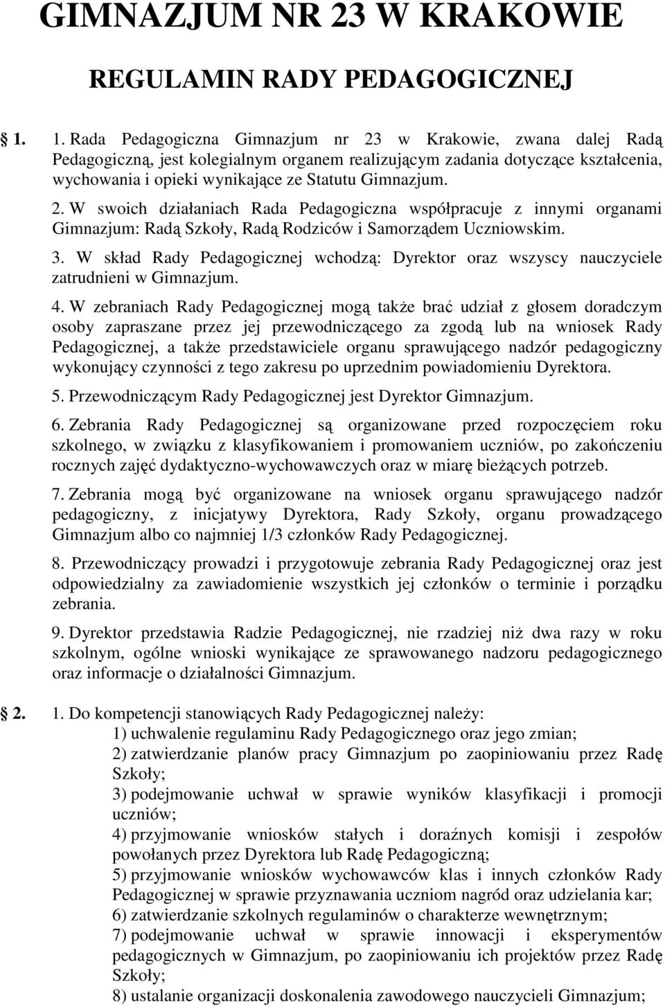 Gimnazjum. 2. W swoich działaniach Rada Pedagogiczna współpracuje z innymi organami Gimnazjum: Radą Szkoły, Radą Rodziców i Samorządem Uczniowskim. 3.