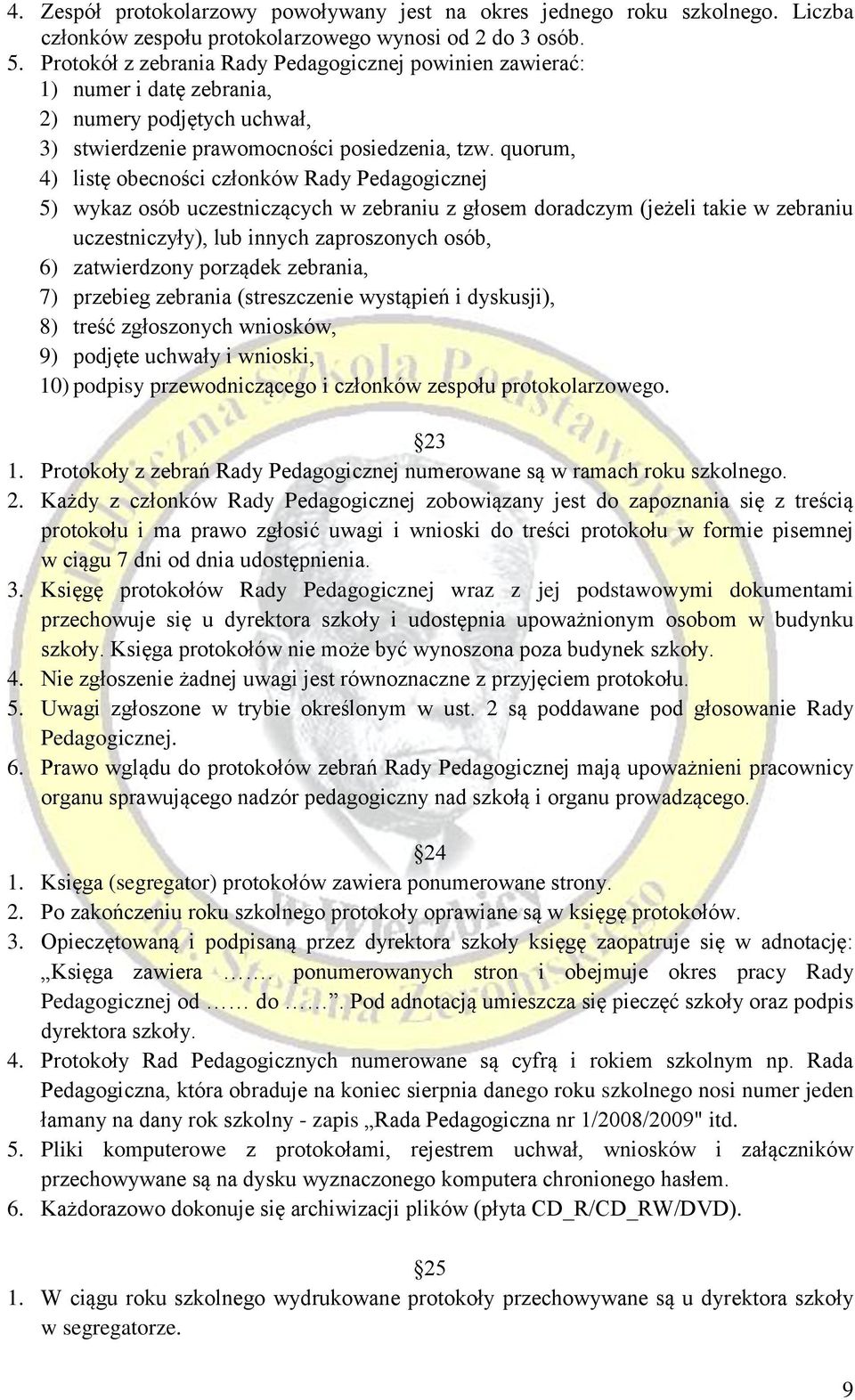 quorum, 4) listę obecności członków Rady Pedagogicznej 5) wykaz osób uczestniczących w zebraniu z głosem doradczym (jeżeli takie w zebraniu uczestniczyły), lub innych zaproszonych osób, 6)