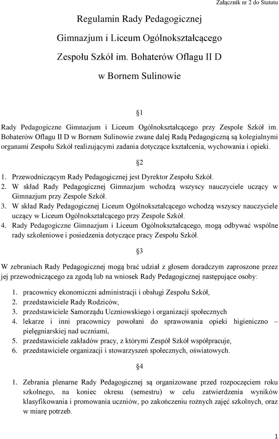 Bohaterów Oflagu II D w Bornem Sulinowie zwane dalej Radą Pedagogiczną są kolegialnymi organami Zespołu Szkół realizującymi zadania dotyczące kształcenia, wychowania i opieki. 2 1.