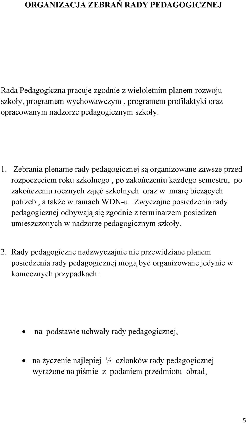 Zebrania plenarne rady pedagogicznej są organizowane zawsze przed rozpoczęciem roku szkolnego, po zakończeniu każdego semestru, po zakończeniu rocznych zajęć szkolnych oraz w miarę bieżących potrzeb,