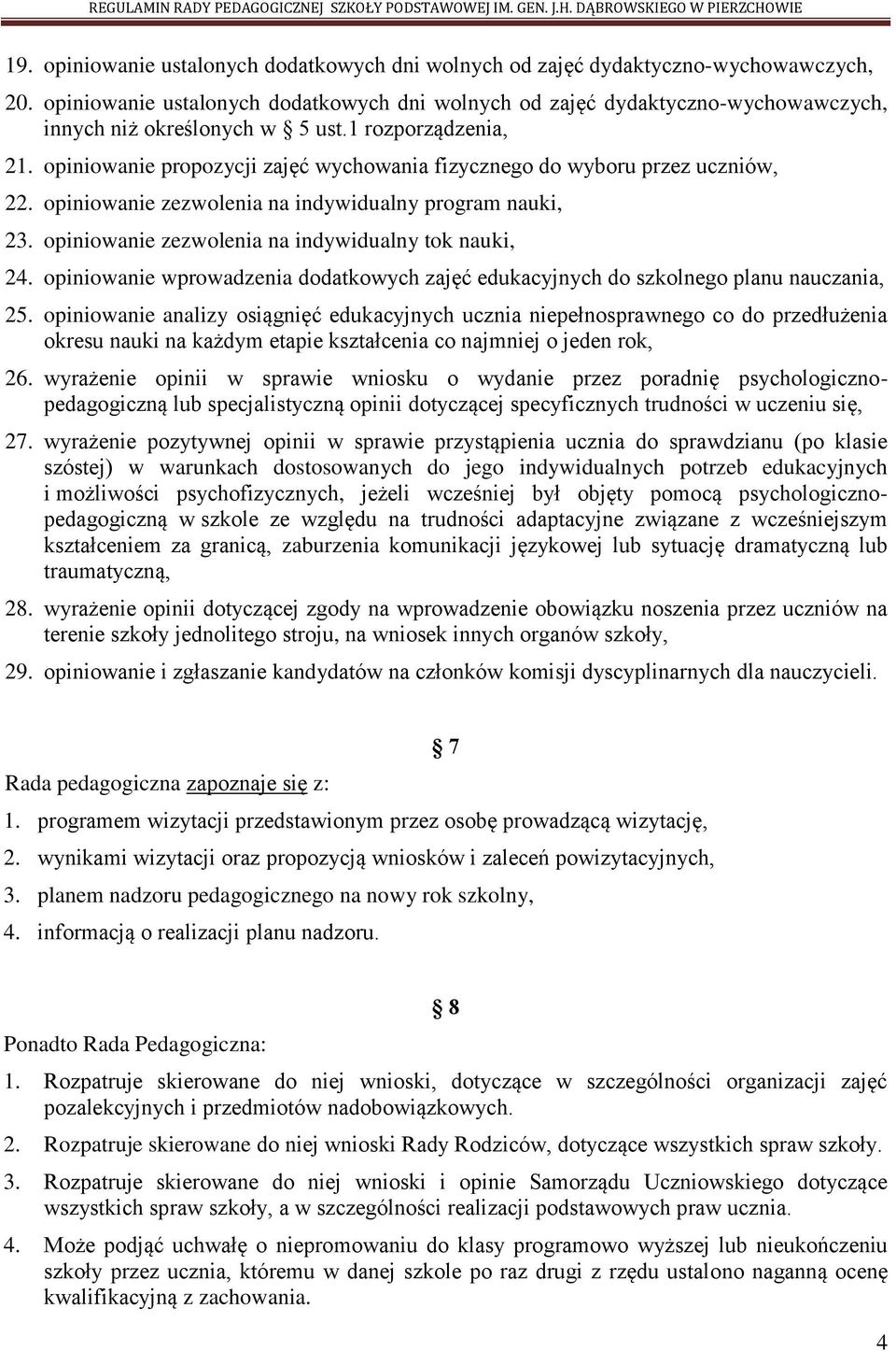 opiniowanie propozycji zajęć wychowania fizycznego do wyboru przez uczniów, 22. opiniowanie zezwolenia na indywidualny program nauki, 23. opiniowanie zezwolenia na indywidualny tok nauki, 24.