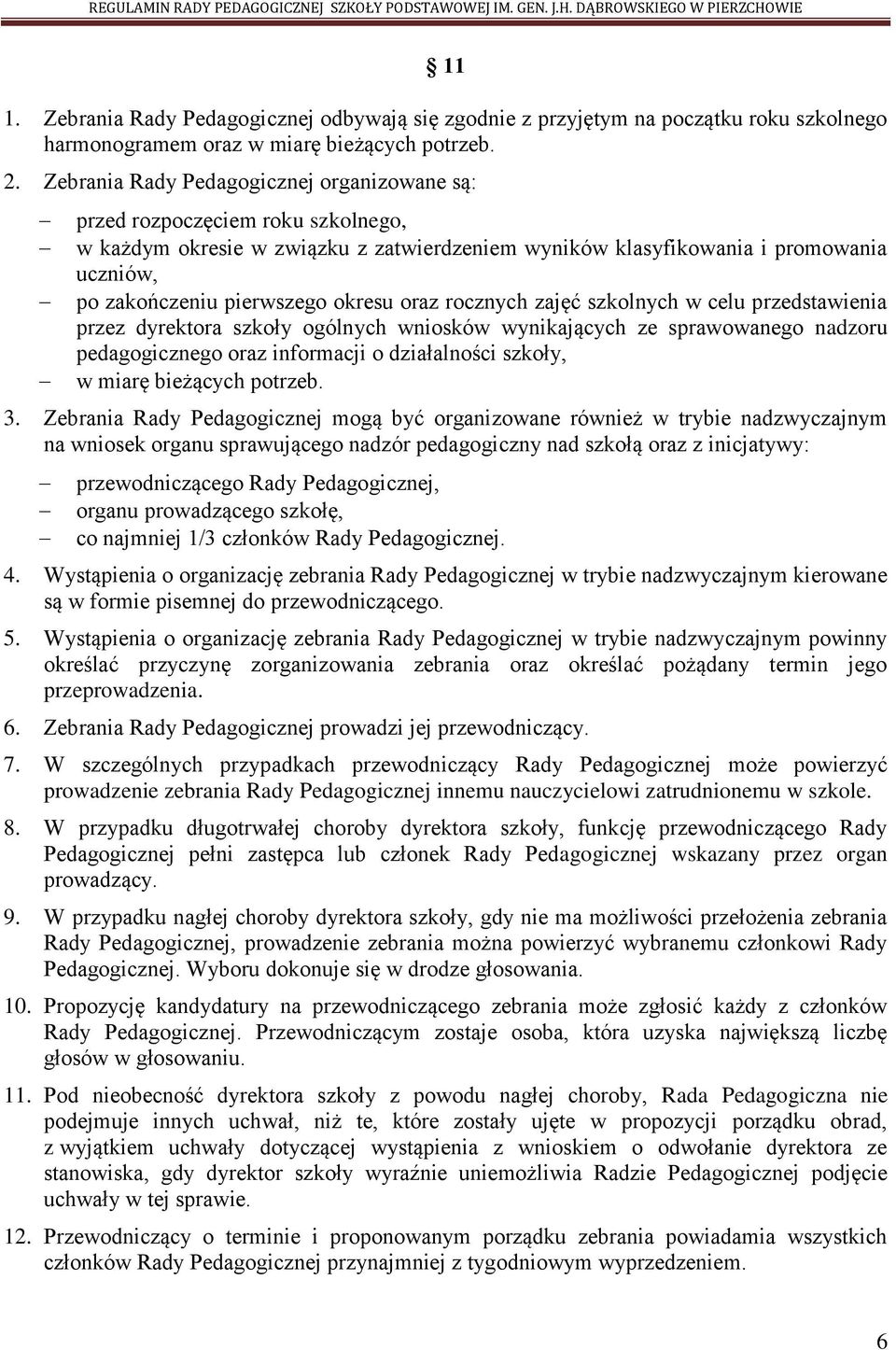 okresu oraz rocznych zajęć szkolnych w celu przedstawienia przez dyrektora szkoły ogólnych wniosków wynikających ze sprawowanego nadzoru pedagogicznego oraz informacji o działalności szkoły, w miarę