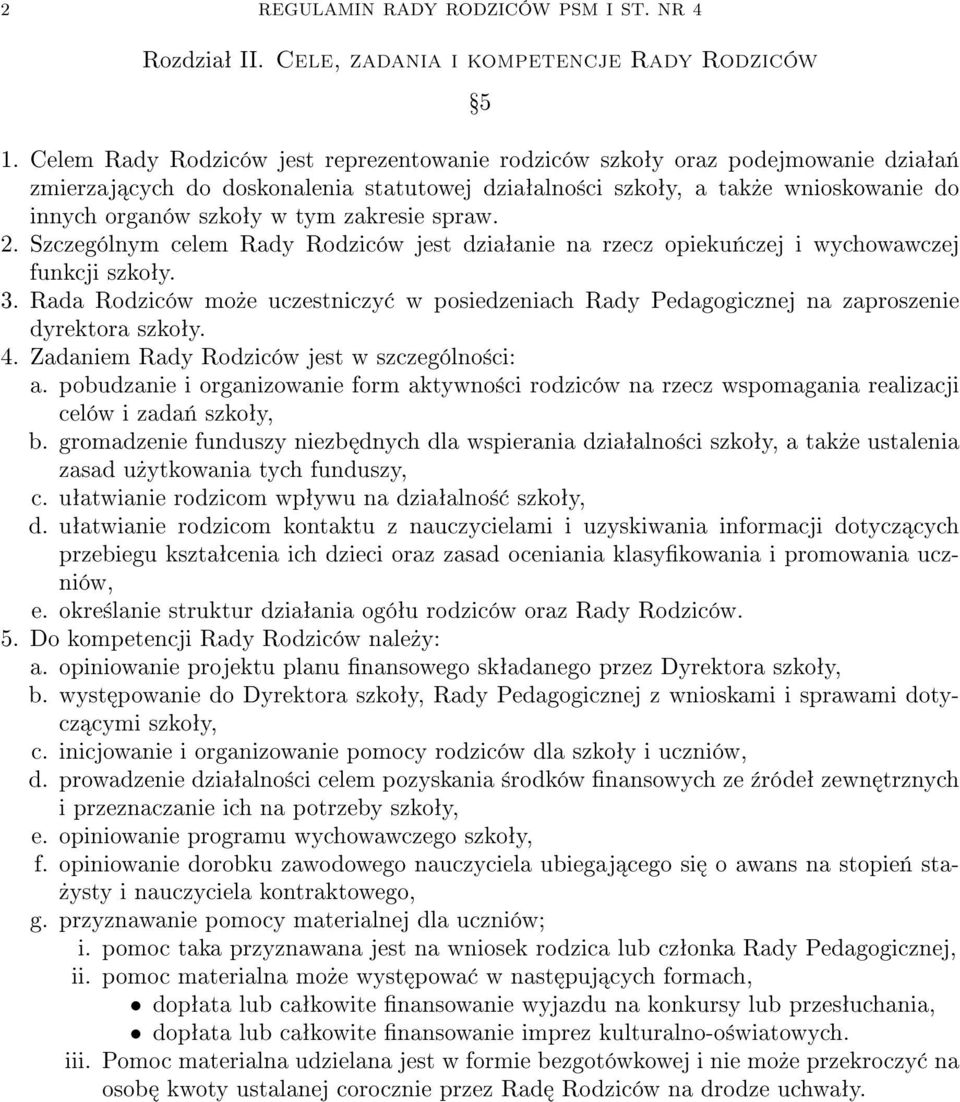 zakresie spraw. 2. Szczególnym celem Rady Rodziców jest dziaªanie na rzecz opieku«czej i wychowawczej funkcji szkoªy. 3.