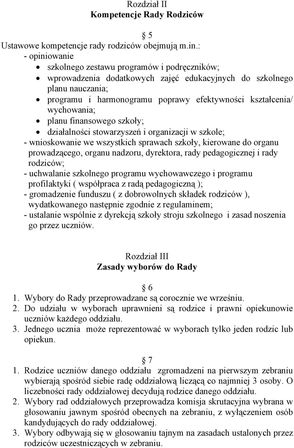 wychowania; planu finansowego szkoły; działalności stowarzyszeń i organizacji w szkole; - wnioskowanie we wszystkich sprawach szkoły, kierowane do organu prowadzącego, organu nadzoru, dyrektora, rady