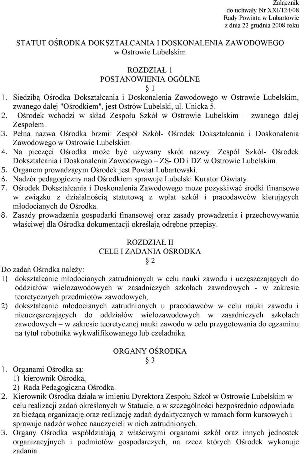 Ośrodek wchodzi w skład Zespołu Szkół w Ostrowie Lubelskim zwanego dalej Zespołem. 3. Pełna nazwa Ośrodka brzmi: Zespół Szkół- Ośrodek Dokształcania i Doskonalenia Zawodowego w Ostrowie Lubelskim. 4.