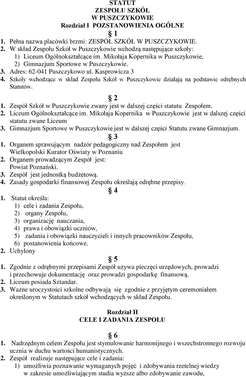 Adres: 62-041 Puszczykowo ul. Kasprowicza 3 4. Szkoły wchodzące w skład Zespołu Szkół w Puszczykowie działają na podstawie odrębnych Statutów. 2 1.