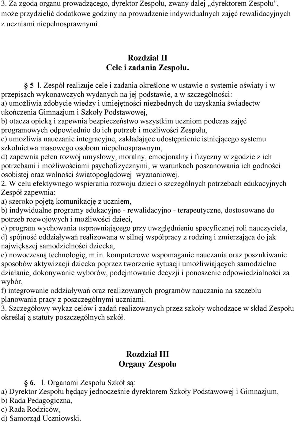 Zespół realizuje cele i zadania określone w ustawie o systemie oświaty i w przepisach wykonawczych wydanych na jej podstawie, a w szczególności: a) umożliwia zdobycie wiedzy i umiejętności