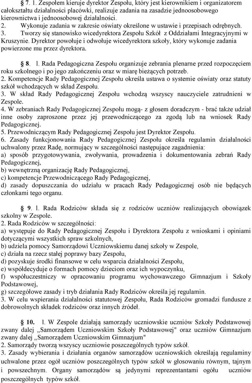 Dyrektor powołuje i odwołuje wicedyrektora szkoły, który wykonuje zadania powierzone mu przez dyrektora. 8. l.