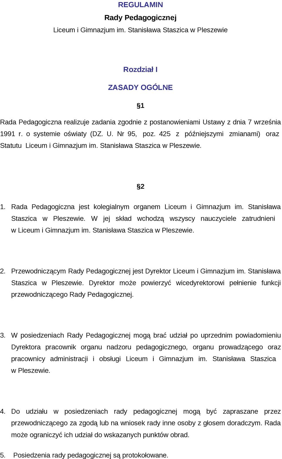 425 z późniejszymi zmianami) oraz Statutu Liceum i Gimnazjum im. Stanisława Staszica w Pleszewie. 2 1. Rada Pedagogiczna jest kolegialnym organem Liceum i Gimnazjum im.