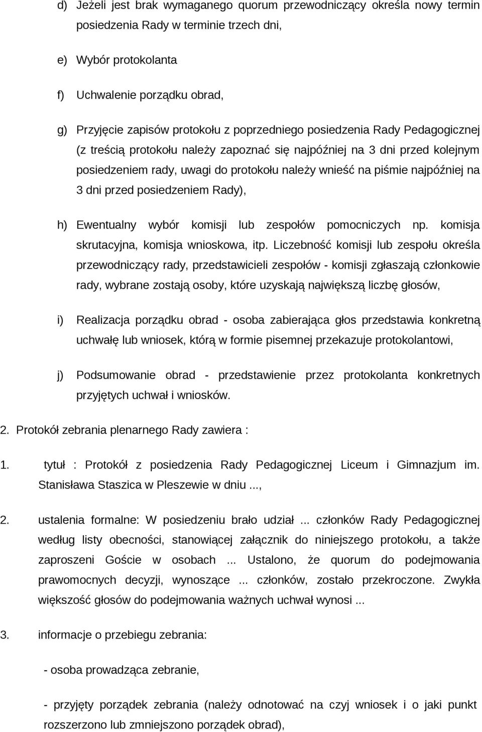 dni przed posiedzeniem Rady), h) Ewentualny wybór komisji lub zespołów pomocniczych np. komisja skrutacyjna, komisja wnioskowa, itp.