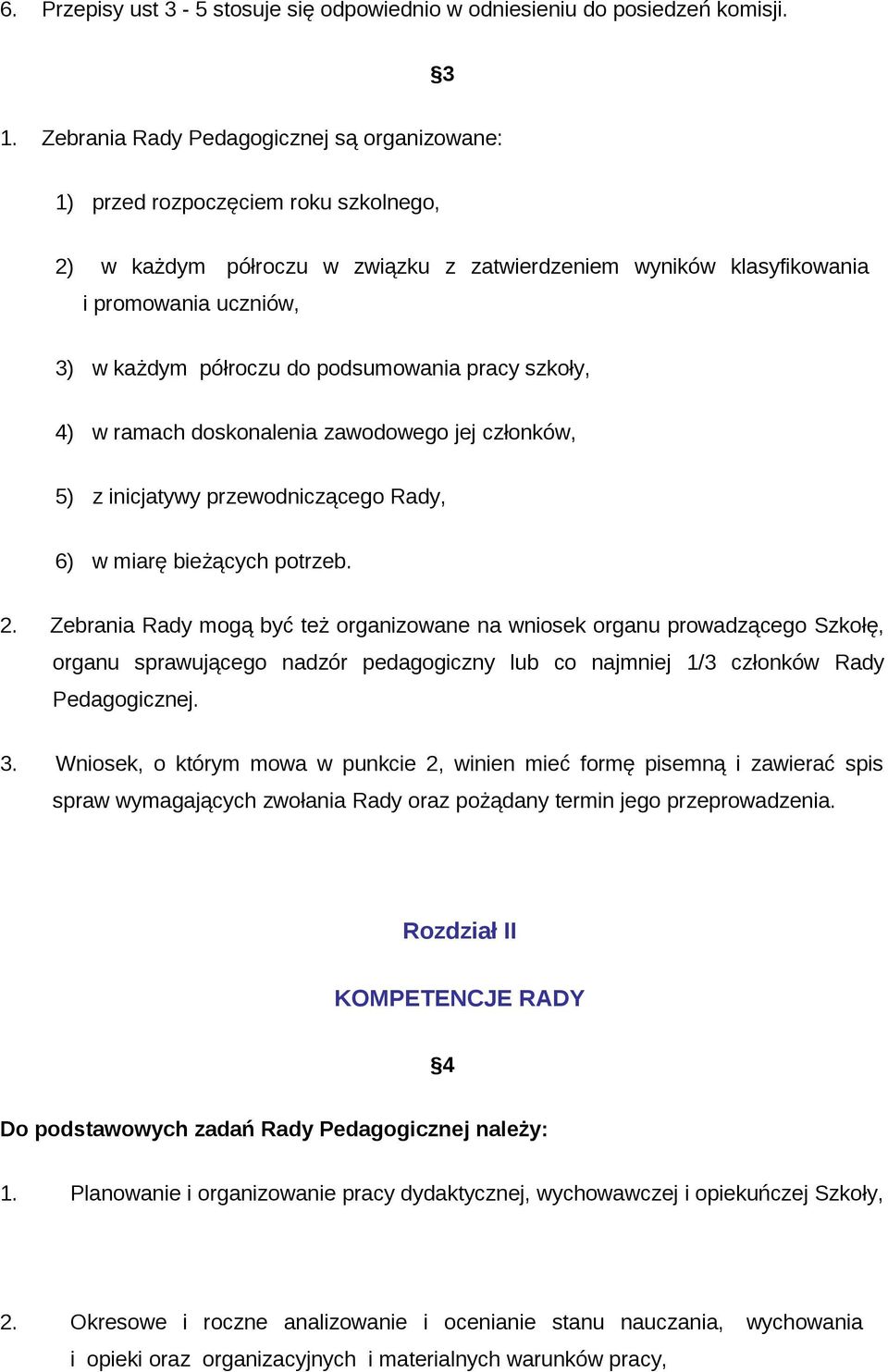 podsumowania pracy szkoły, 4) w ramach doskonalenia zawodowego jej członków, 5) z inicjatywy przewodniczącego Rady, 6) w miarę bieżących potrzeb. 2.