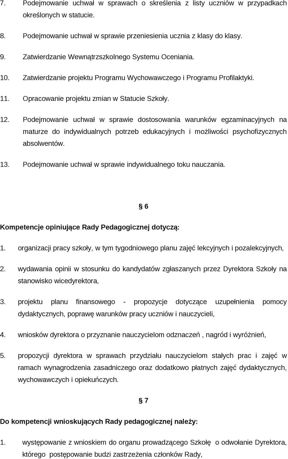 Podejmowanie uchwał w sprawie dostosowania warunków egzaminacyjnych na maturze do indywidualnych potrzeb edukacyjnych i możliwości psychofizycznych absolwentów. 13.