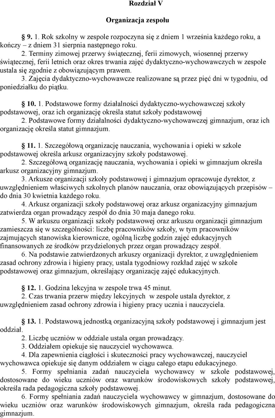 prawem. 3. Zajęcia dydaktyczno-wychowawcze realizowane są przez pięć dni w tygodniu, od poniedziałku do piątku. 10
