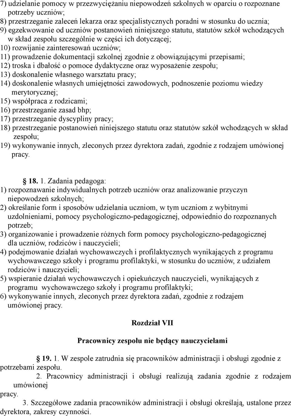 dokumentacji szkolnej zgodnie z obowiązującymi przepisami; 12) troska i dbałość o pomoce dydaktyczne oraz wyposażenie zespołu; 13) doskonalenie własnego warsztatu pracy; 14) doskonalenie własnych