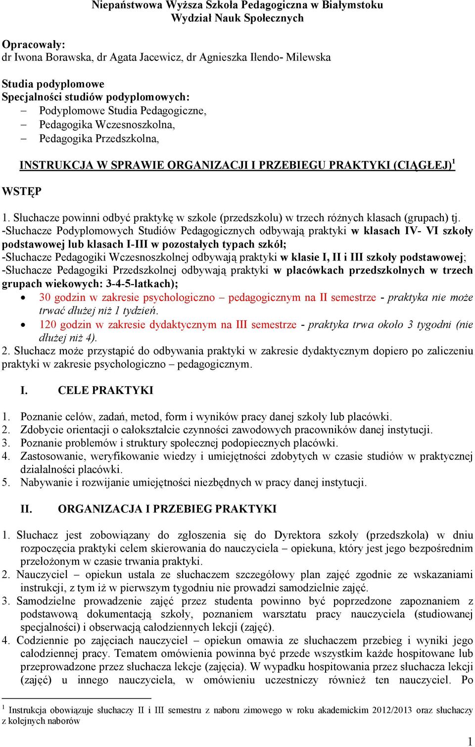 Słuchacze powinni odbyć praktykę w szkole (przedszkolu) w trzech różnych klasach (grupach) tj.