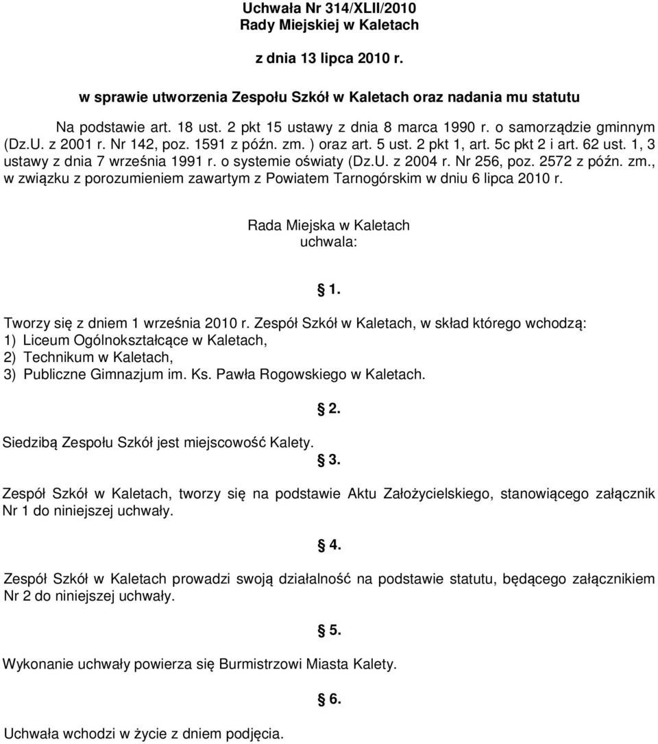 1, 3 ustawy z dnia 7 września 1991 r. o systemie oświaty (Dz.U. z 2004 r. Nr 256, poz. 2572 z późn. zm., w związku z porozumieniem zawartym z Powiatem Tarnogórskim w dniu 6 lipca 2010 r.