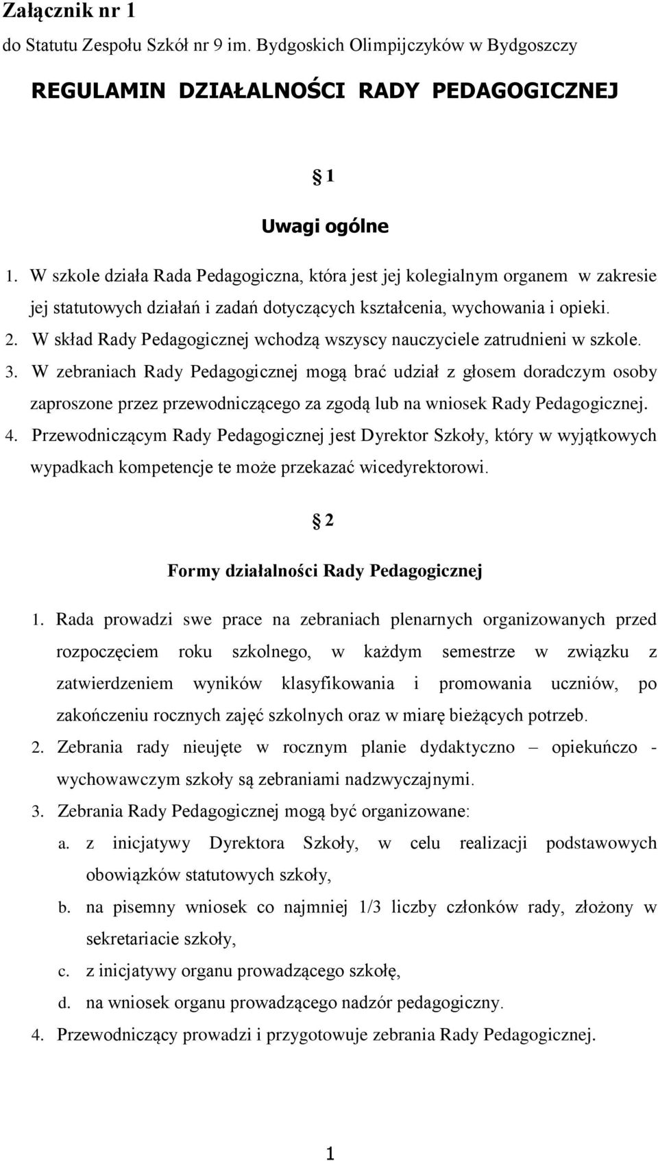 W skład Rady Pedagogicznej wchodzą wszyscy nauczyciele zatrudnieni w szkole. 3.