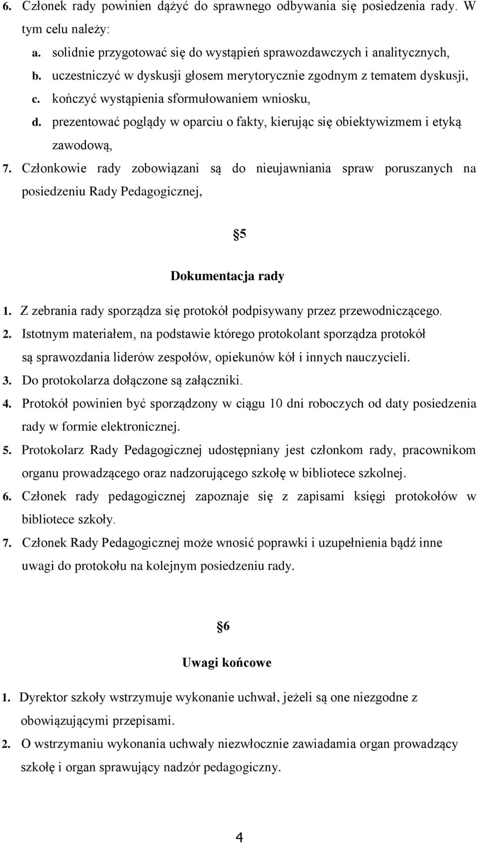 prezentować poglądy w oparciu o fakty, kierując się obiektywizmem i etyką zawodową, 7.