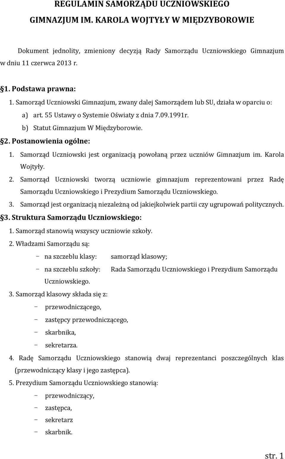 Postanowienia ogólne: 1. Samorząd Uczniowski jest organizacją powołaną przez uczniów Gimnazjum im. Karola Wojtyły. 2.