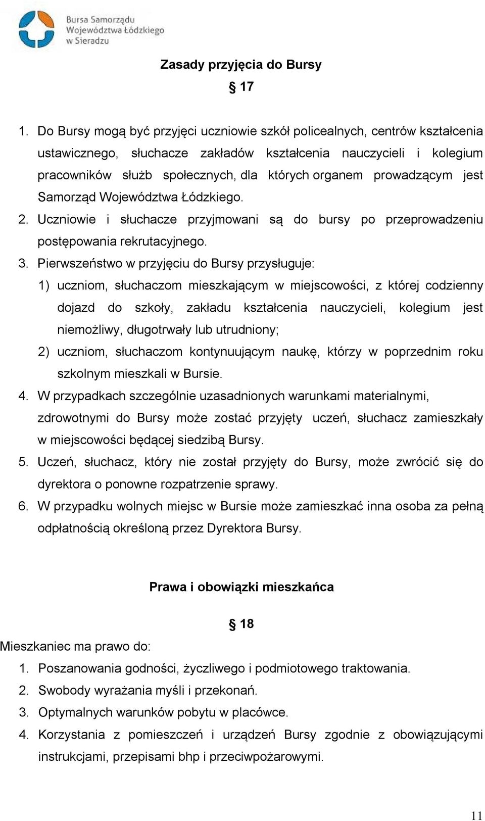 prowadzącym jest Samorząd Województwa Łódzkiego. 2. Uczniowie i słuchacze przyjmowani są do bursy po przeprowadzeniu postępowania rekrutacyjnego. 3.