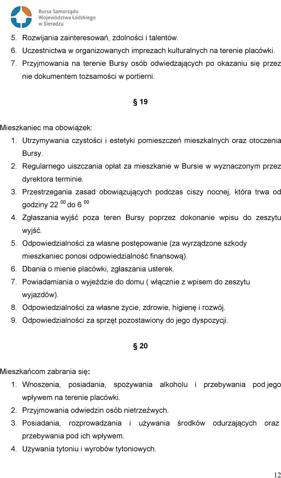 Utrzymywania czystości i estetyki pomieszczeń mieszkalnych oraz otoczenia Bursy. 2. Regularnego uiszczania opłat za mieszkanie w Bursie w wyznaczonym przez dyrektora terminie. 3.