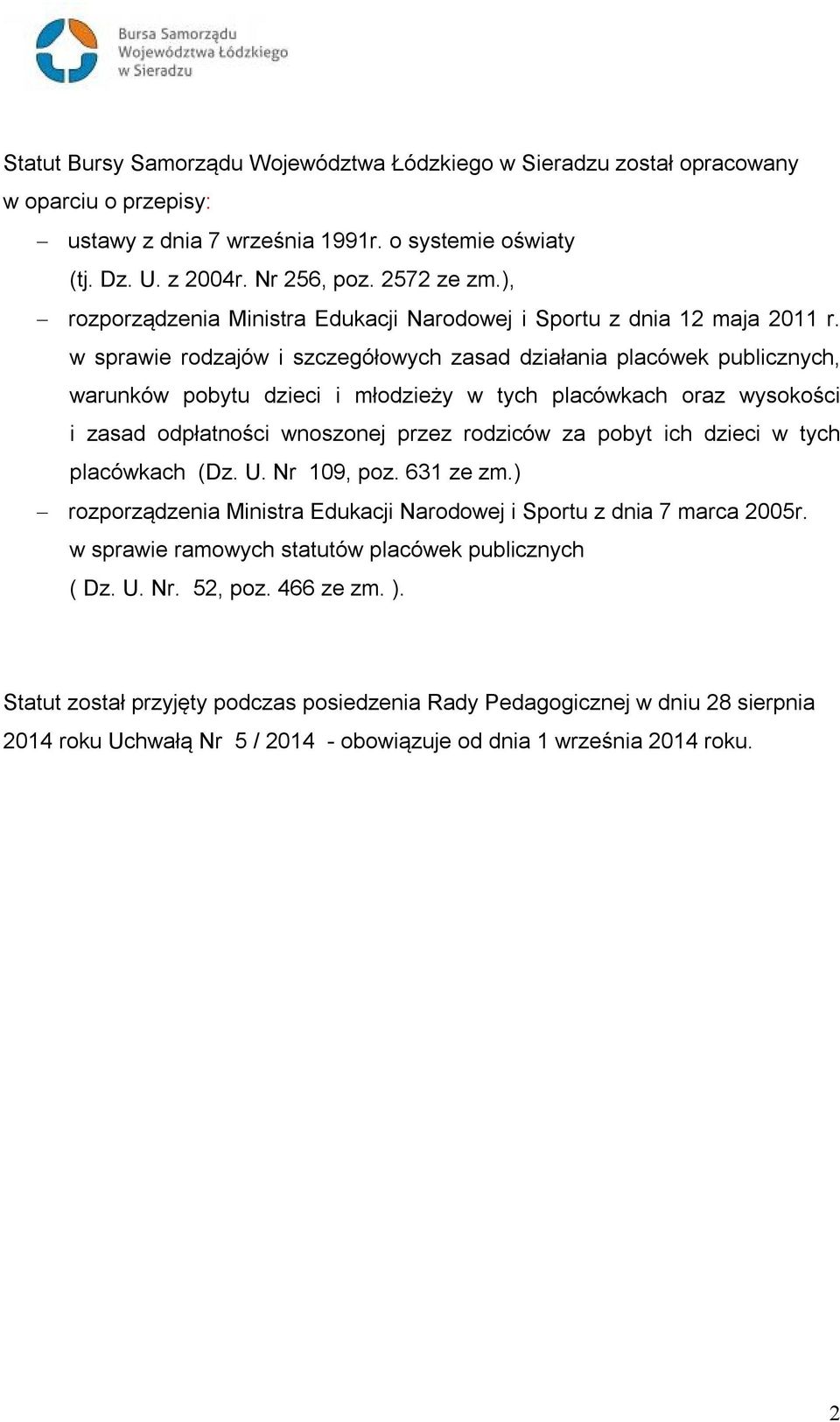w sprawie rodzajów i szczegółowych zasad działania placówek publicznych, warunków pobytu dzieci i młodzieży w tych placówkach oraz wysokości i zasad odpłatności wnoszonej przez rodziców za pobyt ich