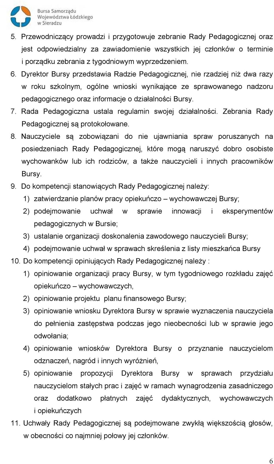 Rada Pedagogiczna ustala regulamin swojej działalności. Zebrania Rady Pedagogicznej są protokołowane. 8.