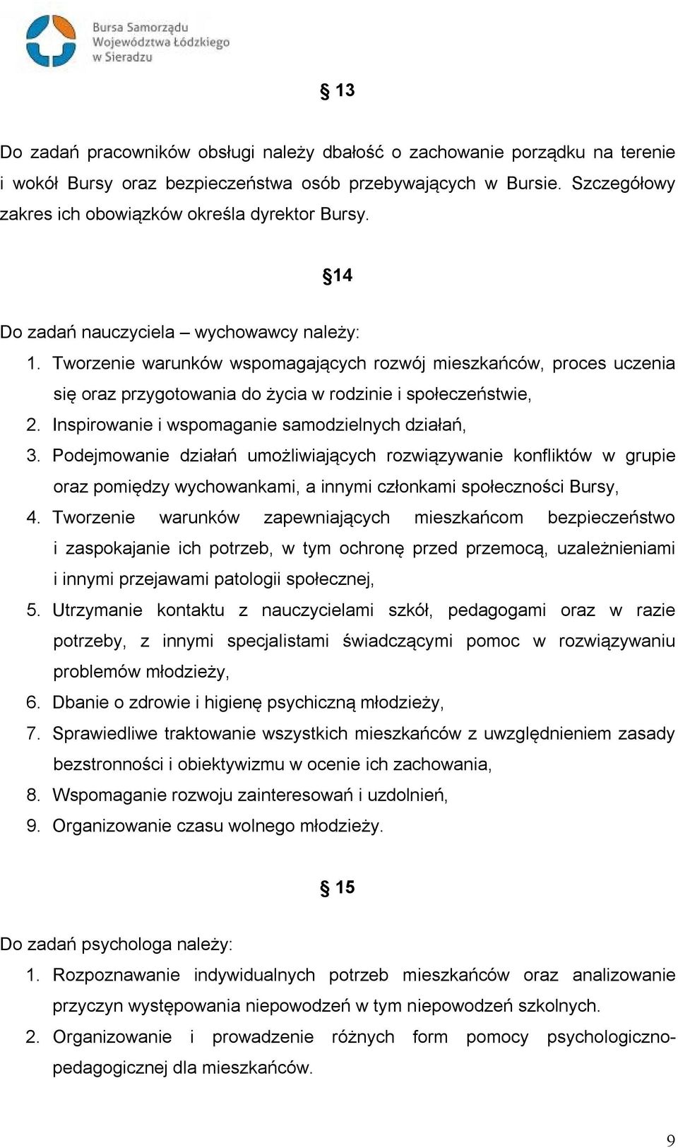Tworzenie warunków wspomagających rozwój mieszkańców, proces uczenia się oraz przygotowania do życia w rodzinie i społeczeństwie, 2. Inspirowanie i wspomaganie samodzielnych działań, 3.