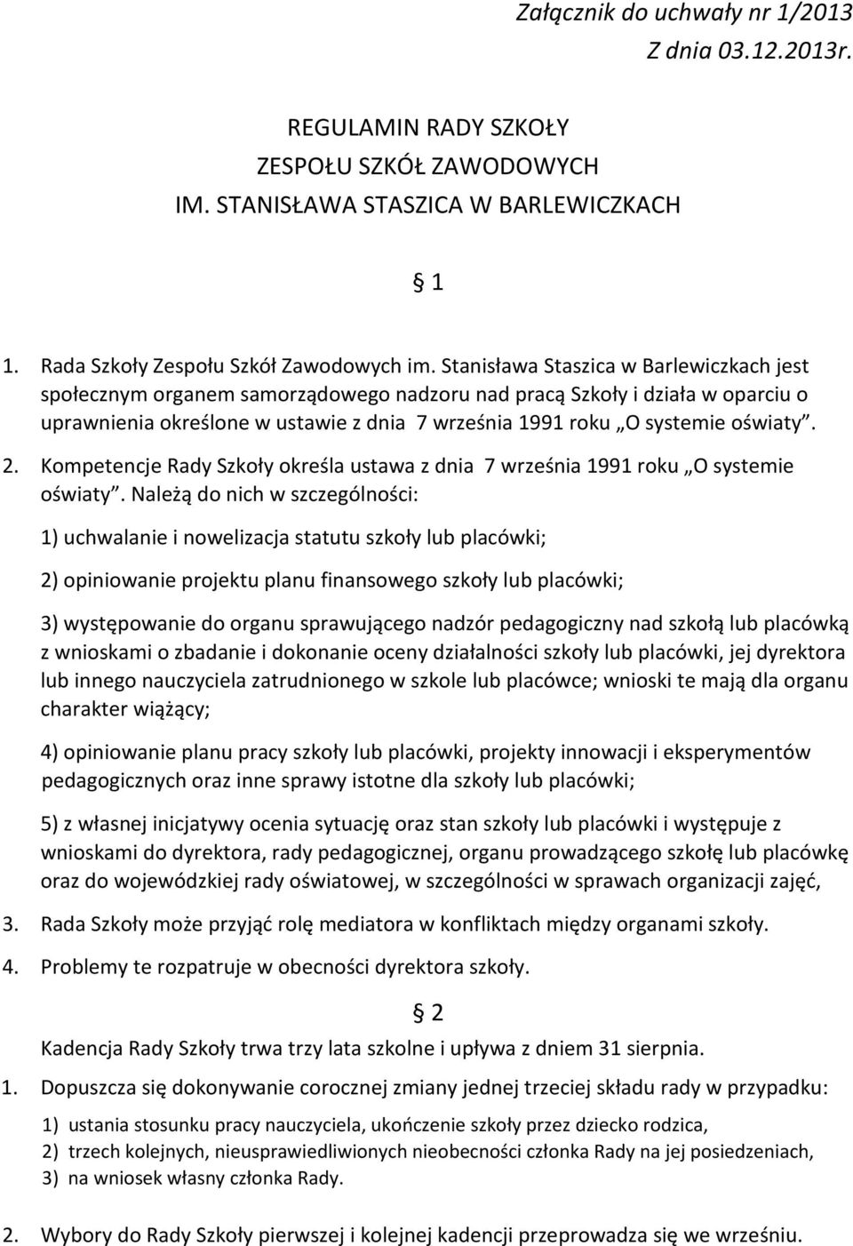 2. Kompetencje Rady Szkoły określa ustawa z dnia 7 września 1991 roku O systemie oświaty.