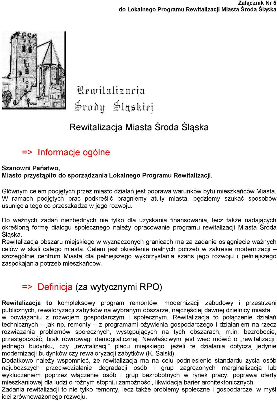 W ramach podjętych prac podkreślić pragniemy atuty miasta, będziemy szukać sposobów usunięcia tego co przeszkadza w jego rozwoju.