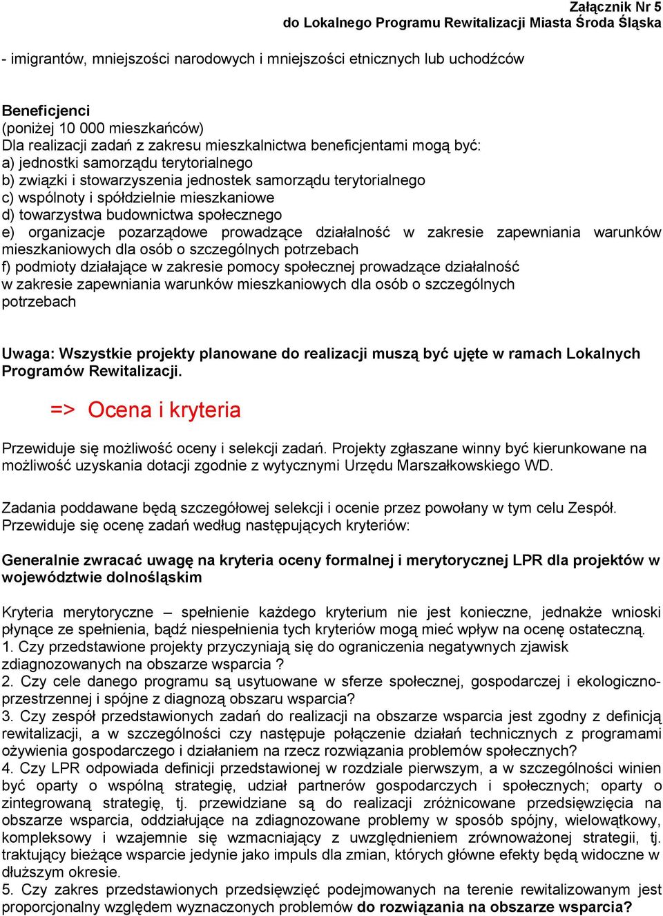 pozarządowe prowadzące działalność w zakresie zapewniania warunków mieszkaniowych dla osób o szczególnych potrzebach f) podmioty działające w zakresie pomocy społecznej prowadzące działalność w