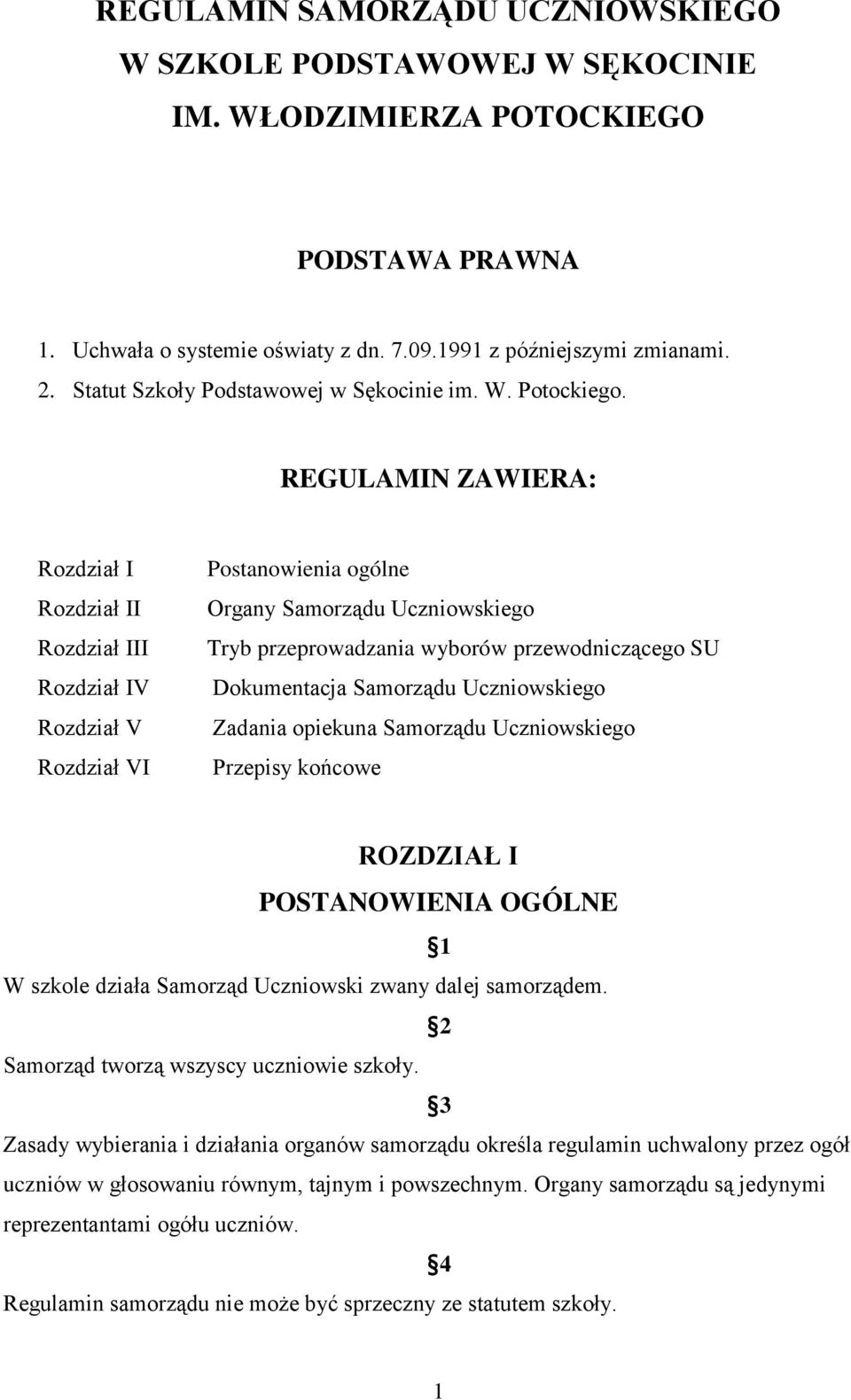 REGULAMIN ZAWIERA: Rozdział I Rozdział II Rozdział III Rozdział IV Rozdział V Rozdział VI Postanowienia ogólne Organy Samorz du Uczniowskiego Tryb przeprowadzania wyborów przewodnicz cego SU
