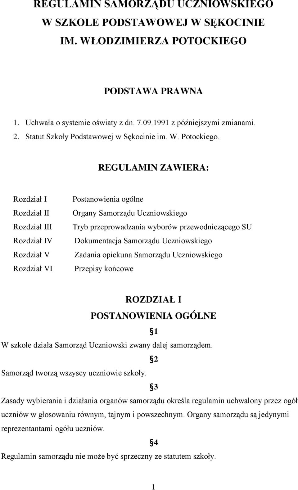 REGULAMIN ZAWIERA: Rozdział I Rozdział II Rozdział III Rozdział IV Rozdział V Rozdział VI Postanowienia ogólne Organy Samorz du Uczniowskiego Tryb przeprowadzania wyborów przewodnicz cego SU