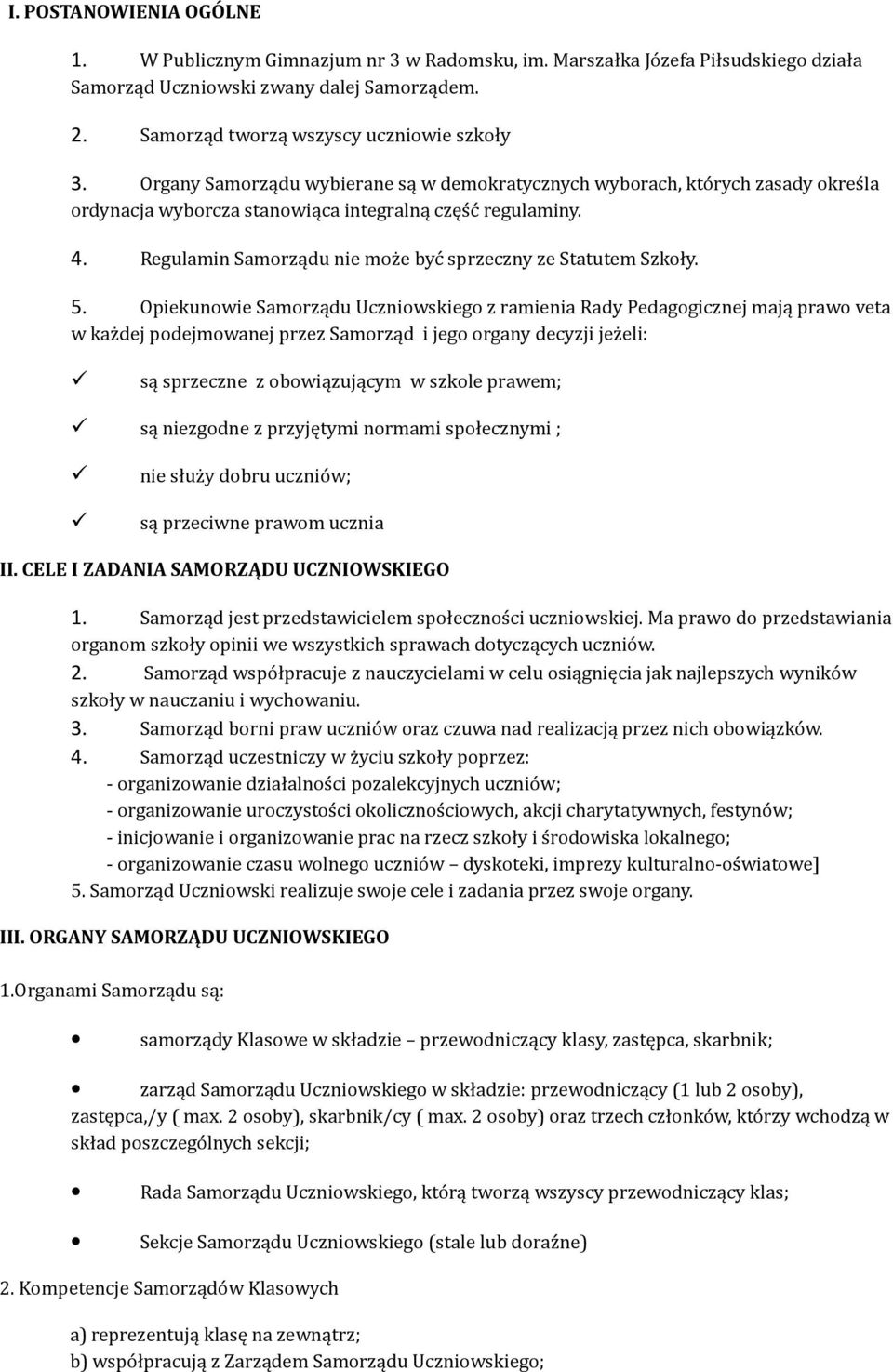 Regulamin Samorządu nie może być sprzeczny ze Statutem Szkoły. 5.