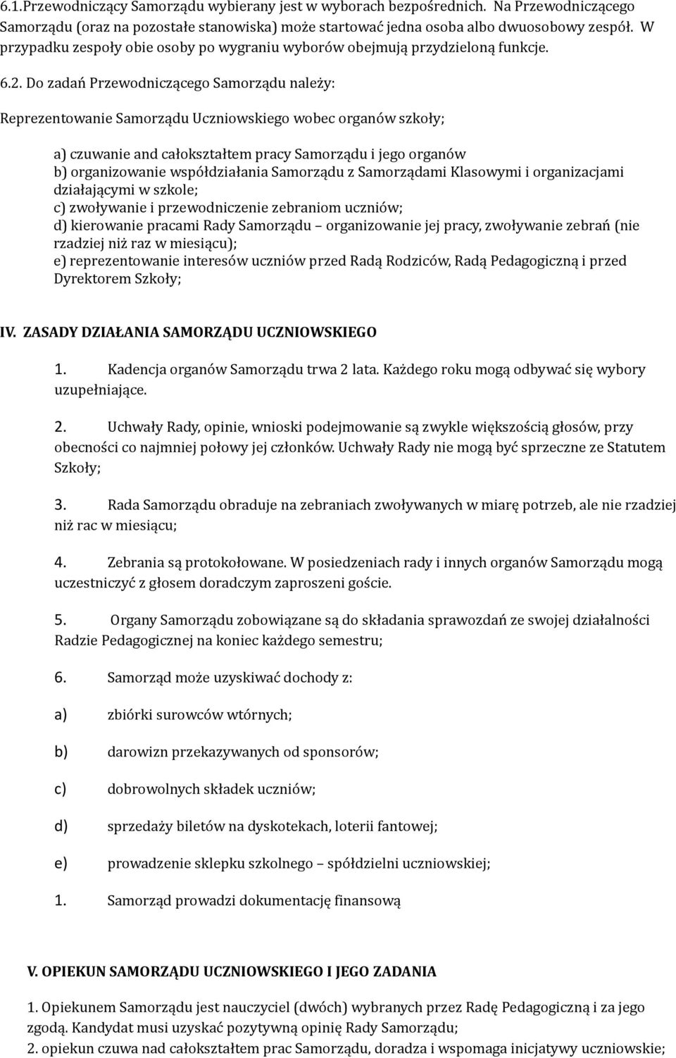 Do zadań Przewodniczącego Samorządu należy: Reprezentowanie Samorządu Uczniowskiego wobec organów szkoły; a) czuwanie and całokształtem pracy Samorządu i jego organów b) organizowanie współdziałania