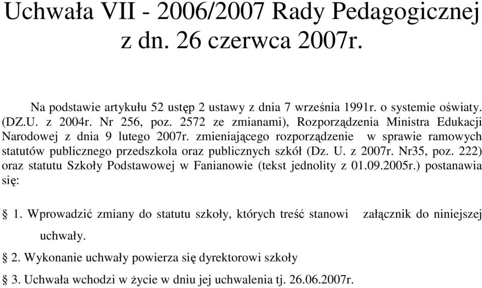 zmieniającego rozporządzenie w sprawie ramowych statutów publicznego przedszkola oraz publicznych szkół (Dz. U. z 2007r. Nr35, poz.