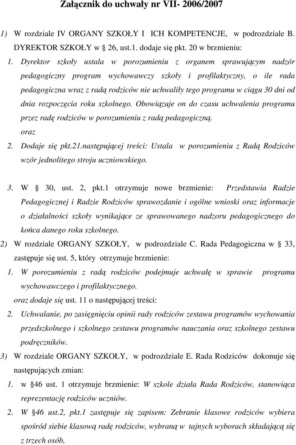 ciągu 30 dni od dnia rozpoczęcia roku szkolnego. Obowiązuje on do czasu uchwalenia programu przez radę rodziców w porozumieniu z radą pedagogiczną. oraz 2. Dodaje się pkt.21.