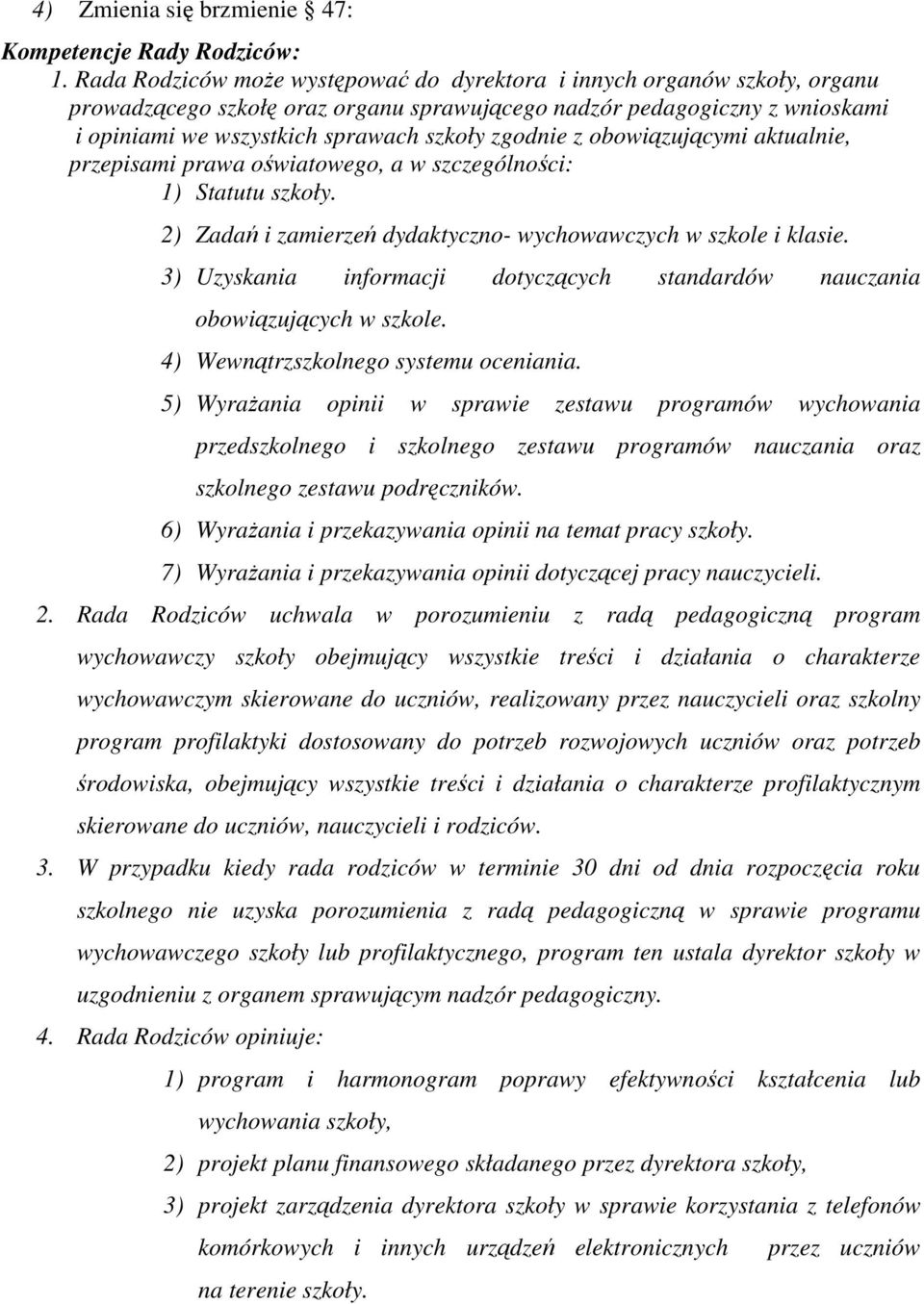 zgodnie z obowiązującymi aktualnie, przepisami prawa oświatowego, a w szczególności: 1) Statutu szkoły. 2) Zadań i zamierzeń dydaktyczno- wychowawczych w szkole i klasie.