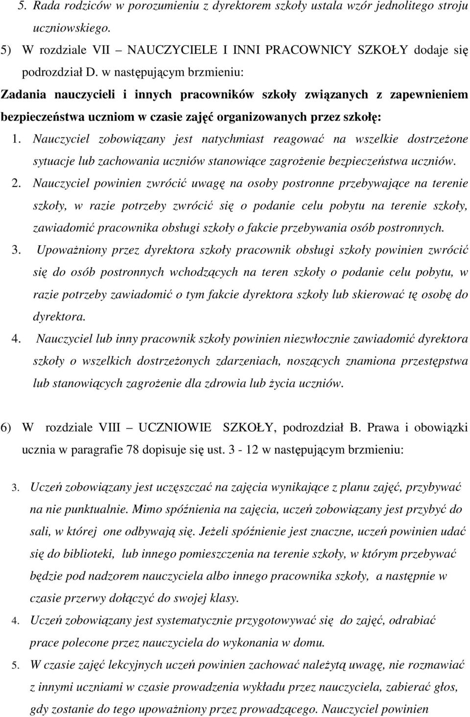 Nauczyciel zobowiązany jest natychmiast reagować na wszelkie dostrzeŝone sytuacje lub zachowania uczniów stanowiące zagroŝenie bezpieczeństwa uczniów. 2.