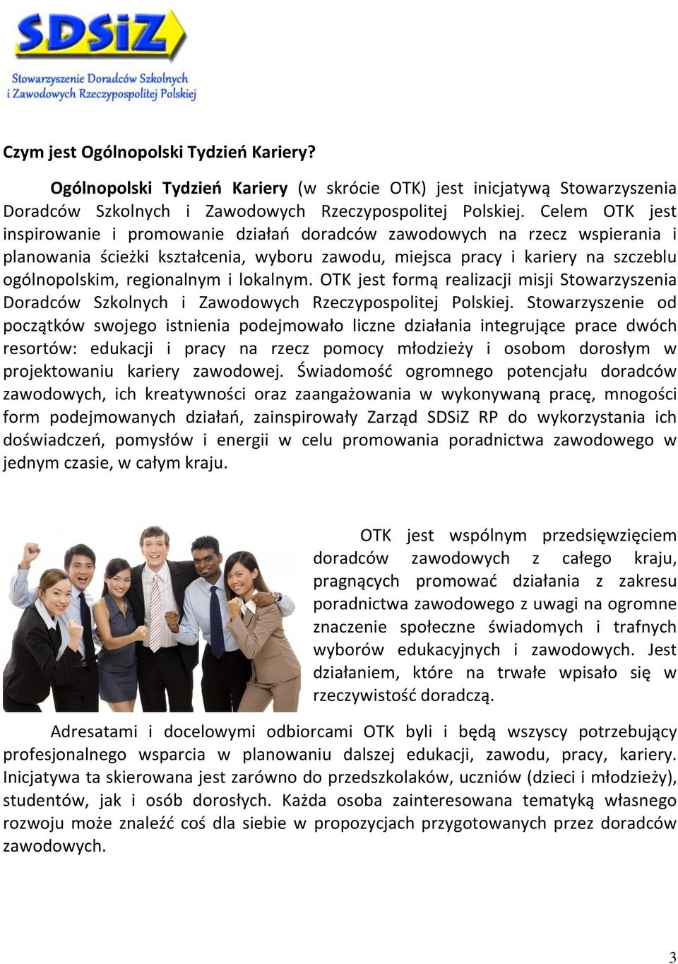 regionalnym i lokalnym. OTK jest formą realizacji misji Stowarzyszenia Doradców Szkolnych i Zawodowych Rzeczypospolitej Polskiej.