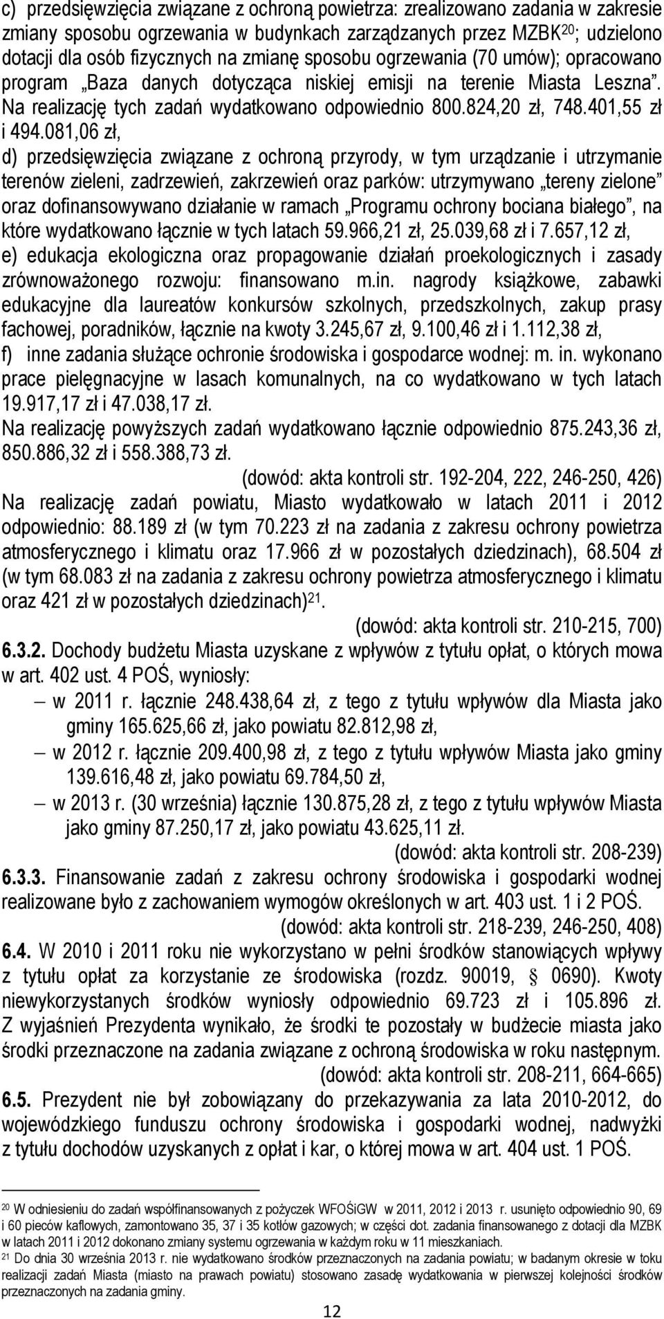 081,06 zł, d) przedsięwzięcia związane z ochroną przyrody, w tym urządzanie i utrzymanie terenów zieleni, zadrzewień, zakrzewień oraz parków: utrzymywano tereny zielone oraz dofinansowywano działanie
