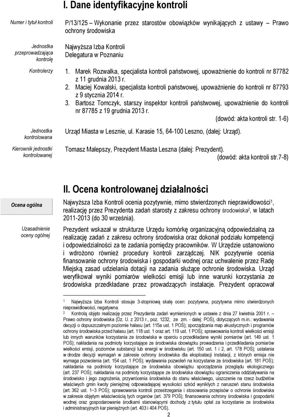 13 r. 2. Maciej Kowalski, specjalista kontroli państwowej, upoważnienie do kontroli nr 87793 z 9 stycznia 2014 r. 3.