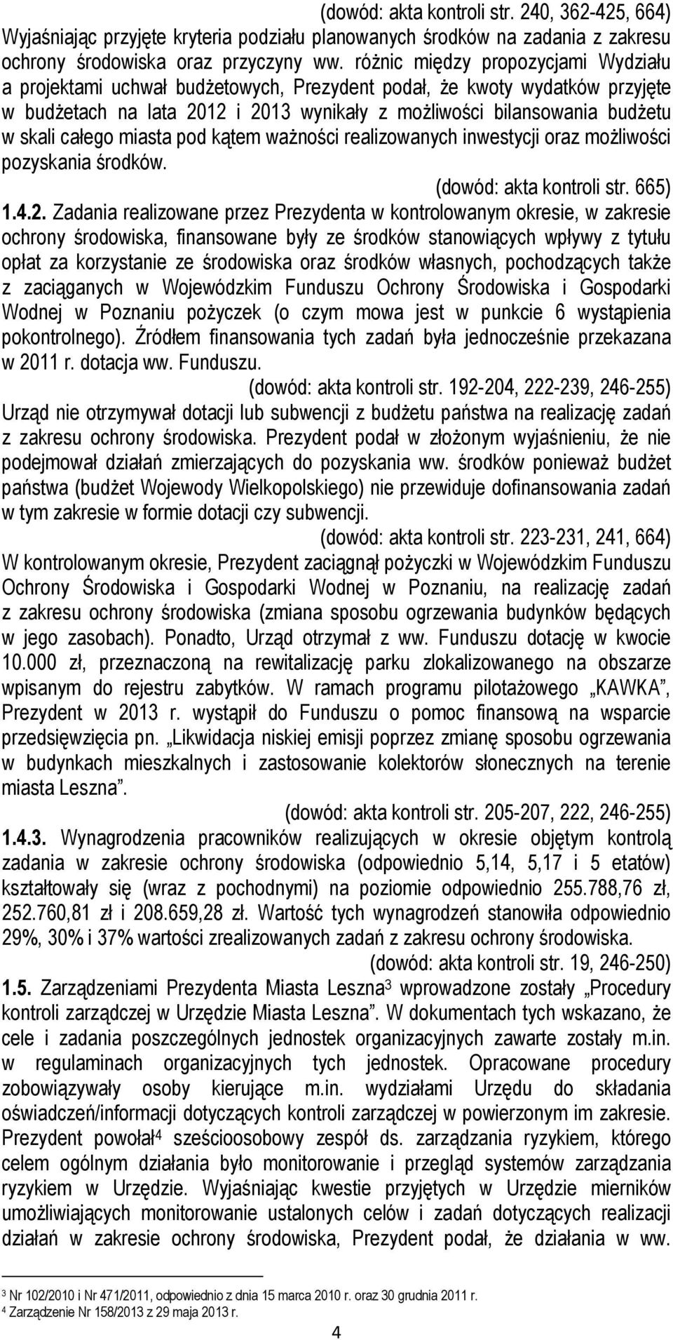 całego miasta pod kątem ważności realizowanych inwestycji oraz możliwości pozyskania środków. (dowód: akta kontroli str. 665) 1.4.2.