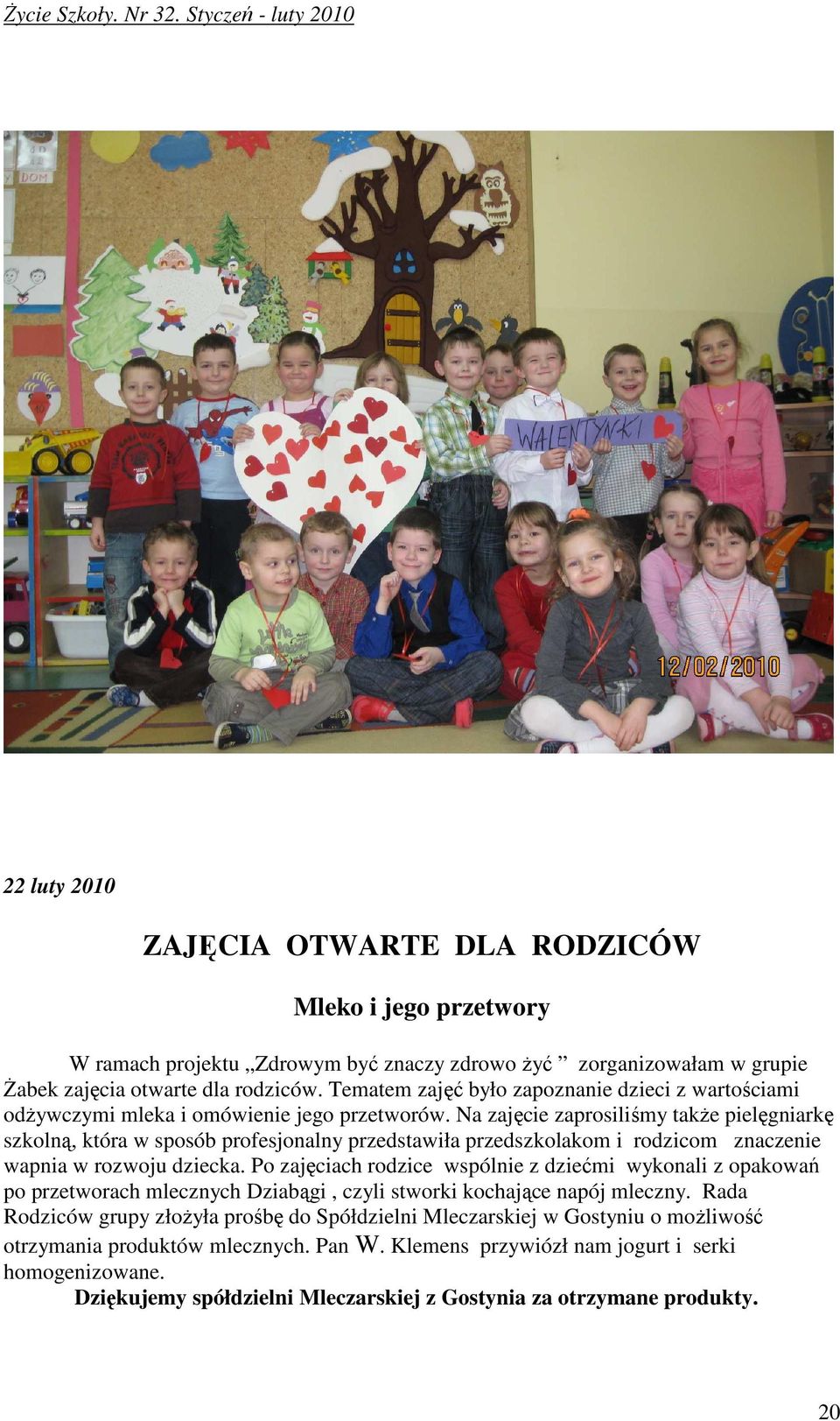 Na zajęcie zaprosiliśmy takŝe pielęgniarkę szkolną, która w sposób profesjonalny przedstawiła przedszkolakom i rodzicom znaczenie wapnia w rozwoju dziecka.
