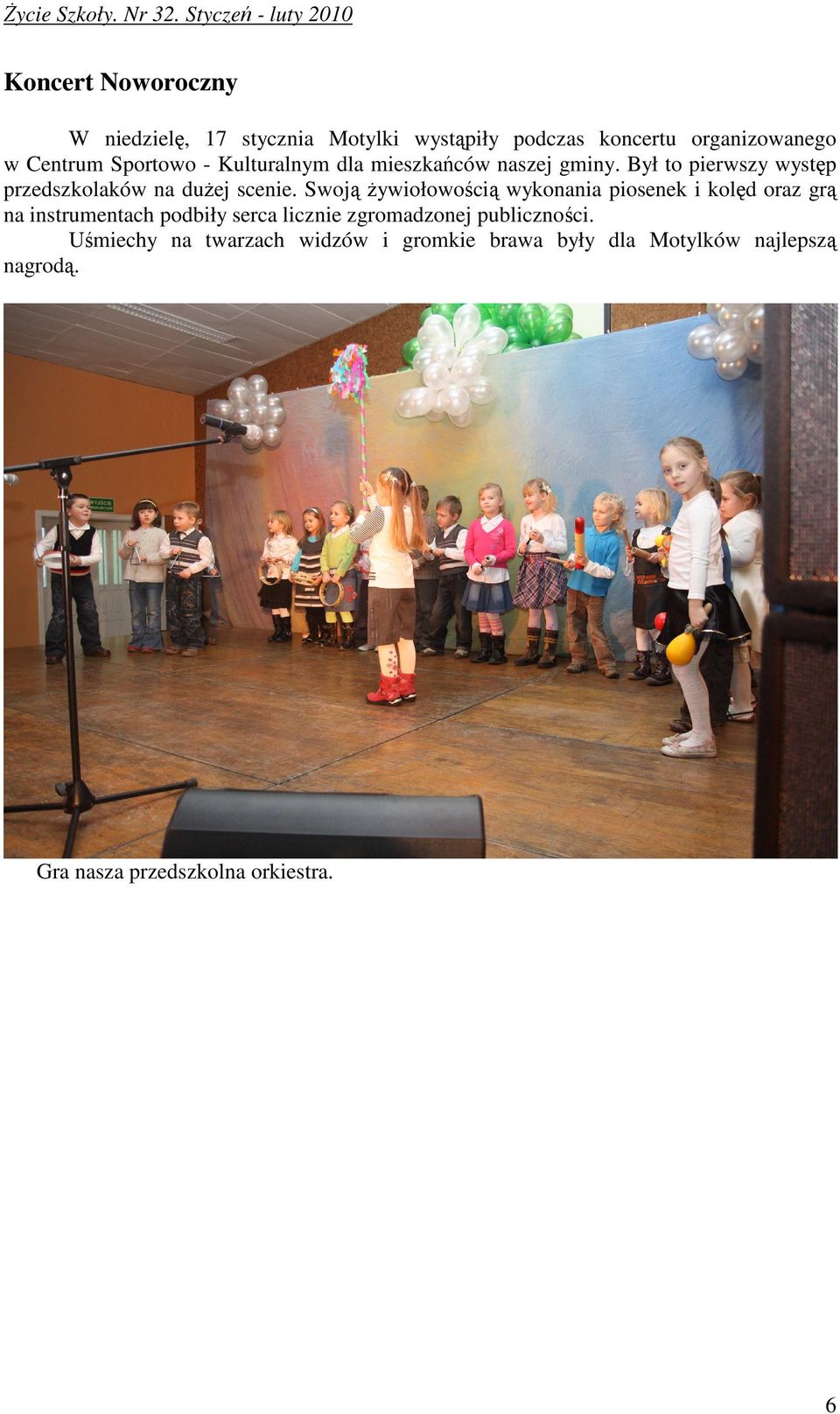 Swoją Ŝywiołowością wykonania piosenek i kolęd oraz grą na instrumentach podbiły serca licznie zgromadzonej