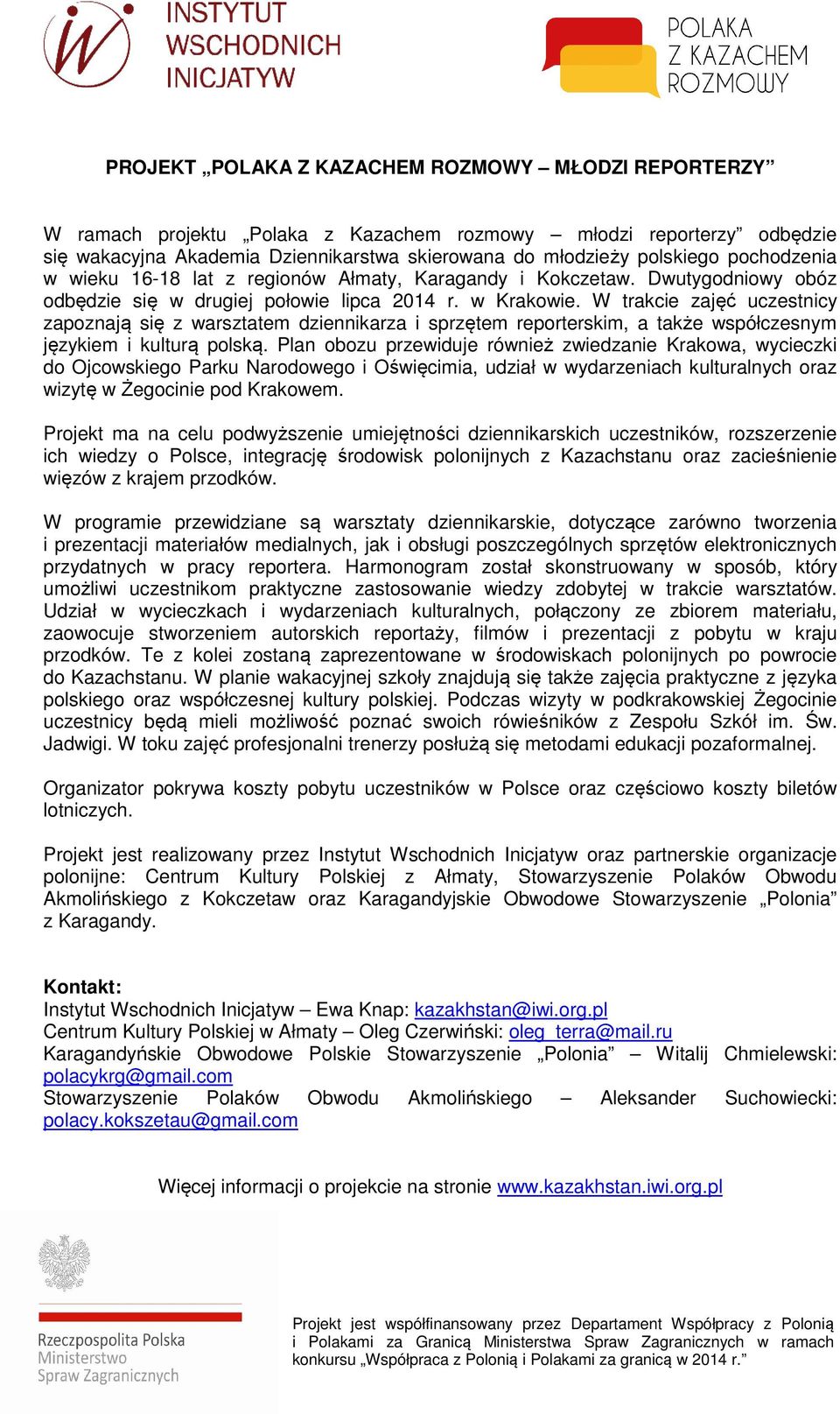 W trakcie zajęć uczestnicy zapoznają się z warsztatem dziennikarza i sprzętem reporterskim, a także współczesnym językiem i kulturą polską.