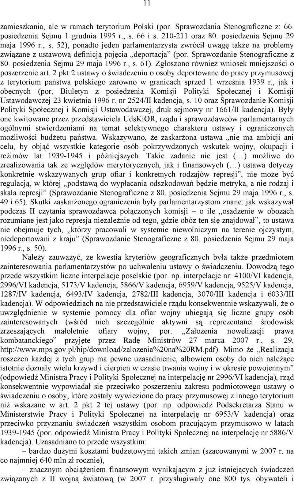 Sprawozdanie Stenograficzne z 80. posiedzenia Sejmu 29 maja 1996 r., s. 61). Zgłoszono również wniosek mniejszości o poszerzenie art.